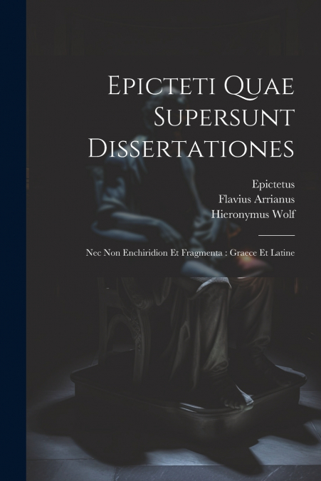 Epicteti Quae Supersunt Dissertationes