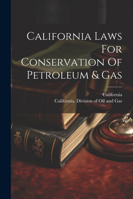 California Laws For Conservation Of Petroleum & Gas