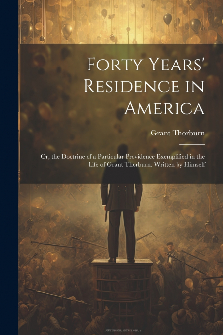 Forty Years’ Residence in America