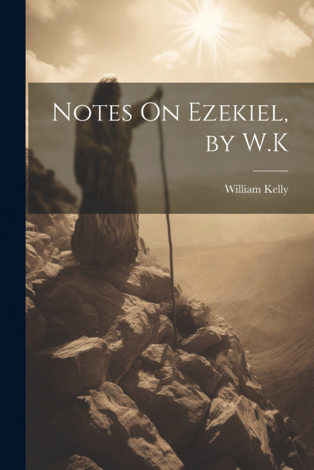 Notes On Ezekiel, by W.K