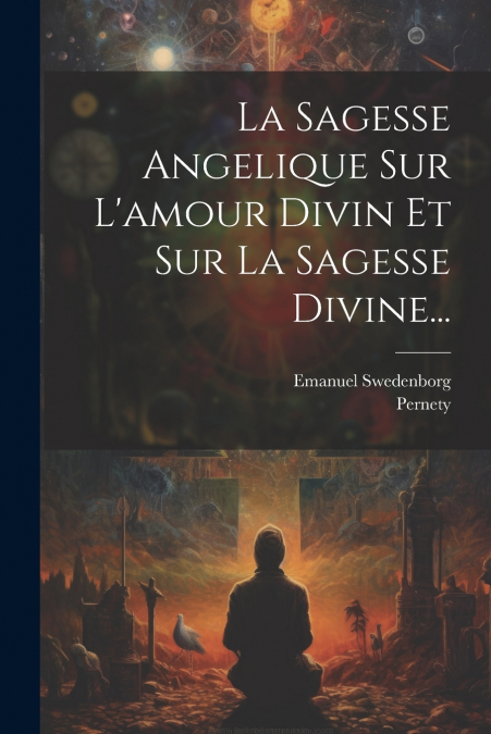 La Sagesse Angelique Sur L’amour Divin Et Sur La Sagesse Divine...