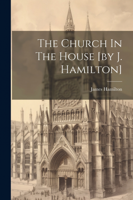 The Church In The House [by J. Hamilton]