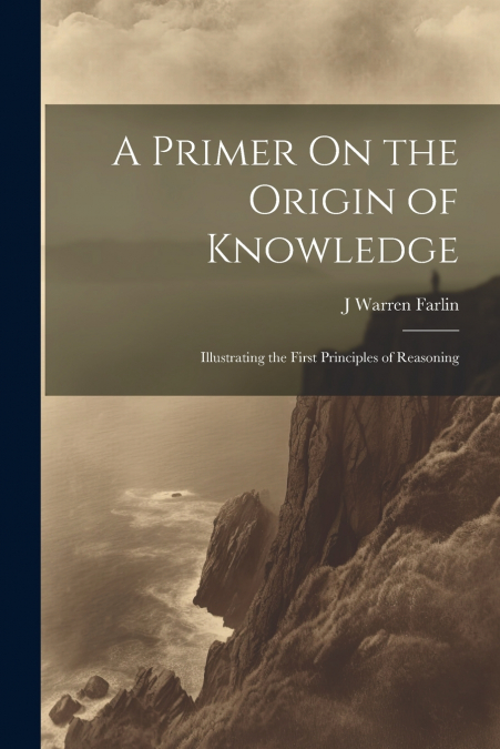 A Primer On the Origin of Knowledge