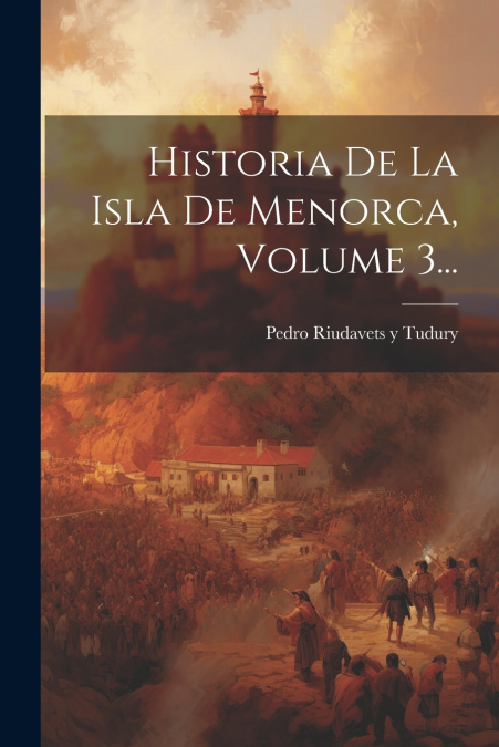 Historia De La Isla De Menorca, Volume 3...