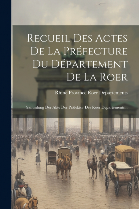 Recueil Des Actes De La Préfecture Du Département De La Roer
