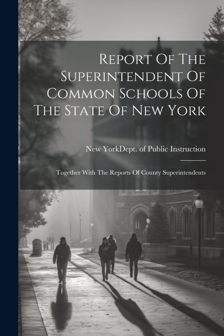 Report Of The Superintendent Of Common Schools Of The State Of New York