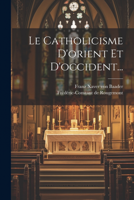 Le Catholicisme D’orient Et D’occident...