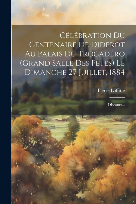 Célébration Du Centenaire De Diderot Au Palais Du Trocadéro (grand Salle Des Fêtes) Le Dimanche 27 Juillet, 1884