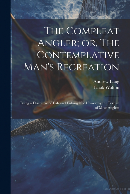 The Compleat Angler; or, The Contemplative Man’s Recreation