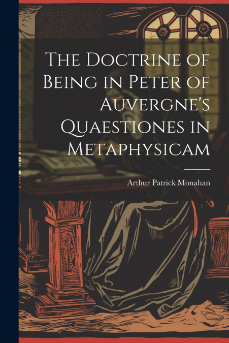 The Doctrine of Being in Peter of Auvergne’s Quaestiones in Metaphysicam