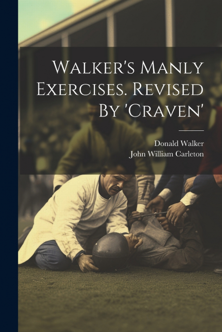 Walker’s Manly Exercises. Revised By ’craven’