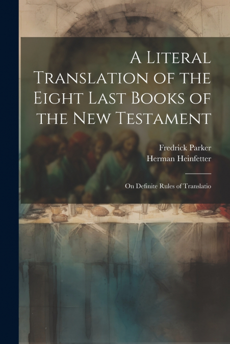 A Literal Translation of the Eight Last Books of the New Testament