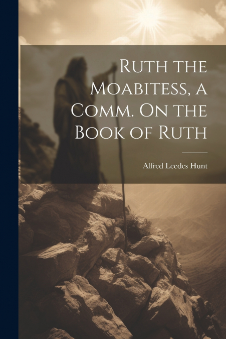 Ruth the Moabitess, a Comm. On the Book of Ruth