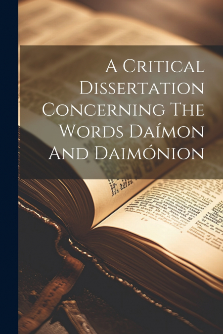 A Critical Dissertation Concerning The Words Daímon And Daimónion