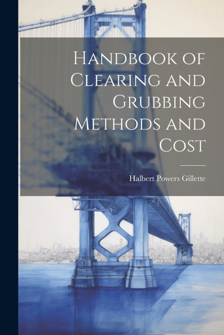 Handbook of Clearing and Grubbing Methods and Cost