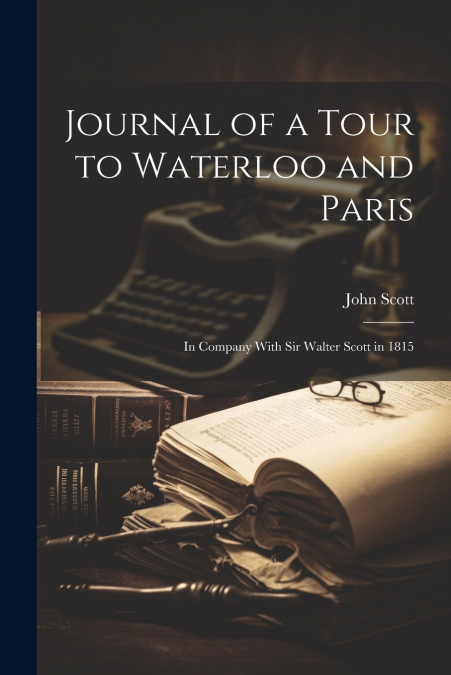 Journal of a Tour to Waterloo and Paris