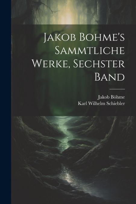 Jakob Bohme’s Sammtliche Werke, Sechster Band