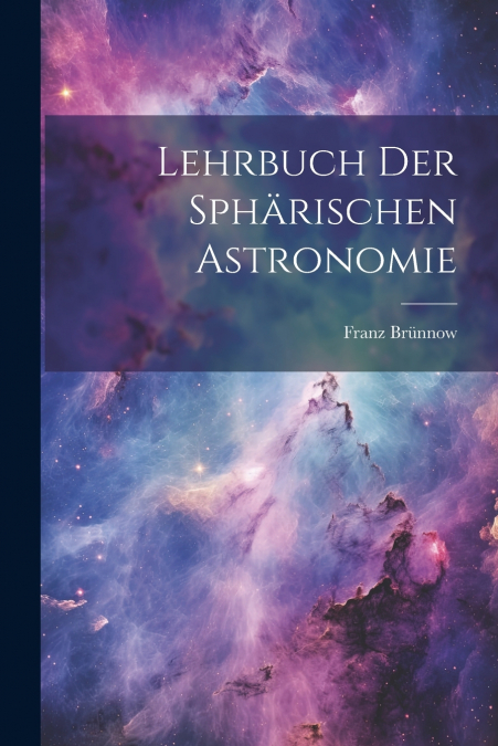 Lehrbuch Der Sphärischen Astronomie