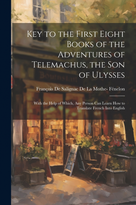 Key to the First Eight Books of the Adventures of Telemachus, the Son of Ulysses