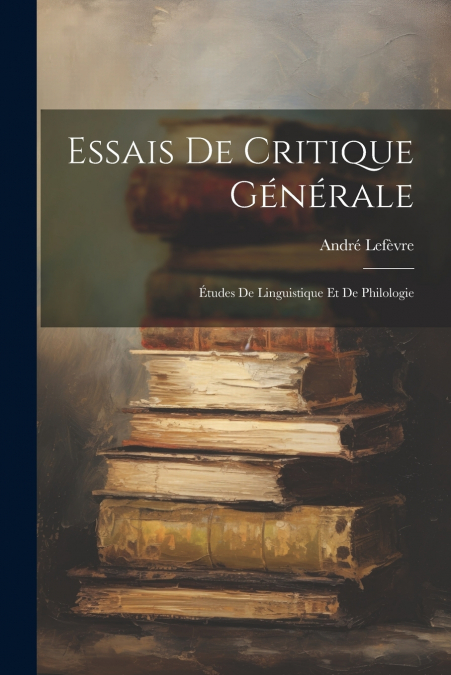 Essais De Critique Générale