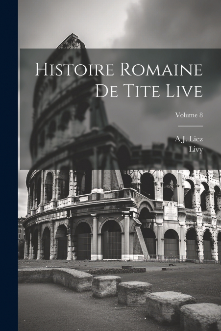 Histoire Romaine De Tite Live; Volume 8