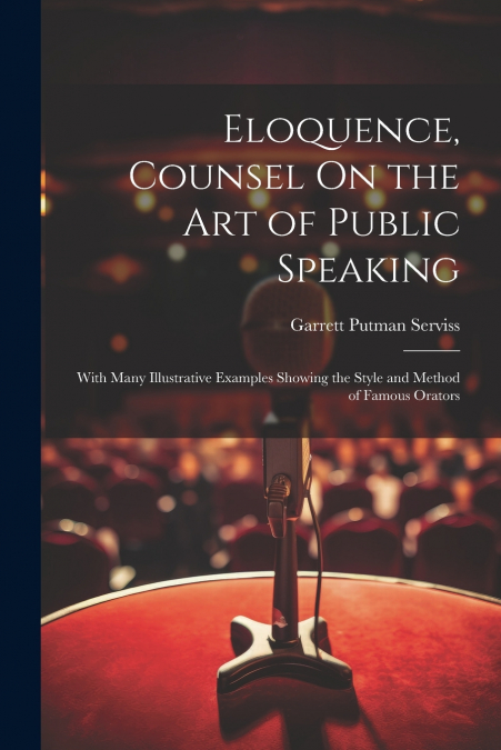 Eloquence, Counsel On the Art of Public Speaking