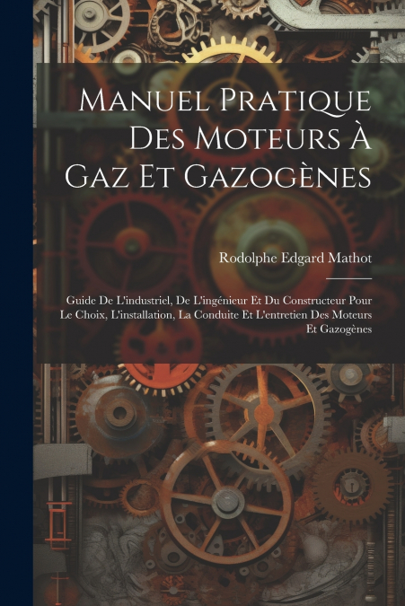 Manuel Pratique Des Moteurs À Gaz Et Gazogènes