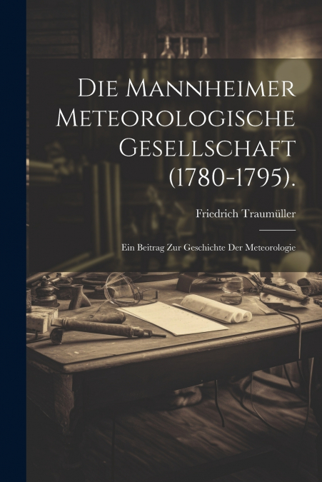 Die Mannheimer Meteorologische Gesellschaft (1780-1795).