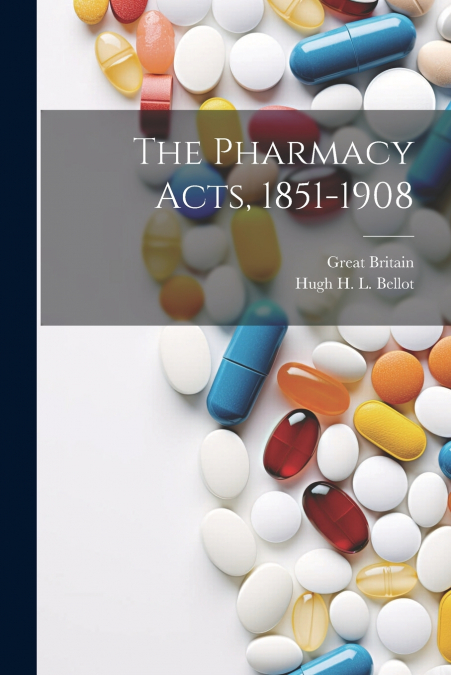 The Pharmacy Acts, 1851-1908