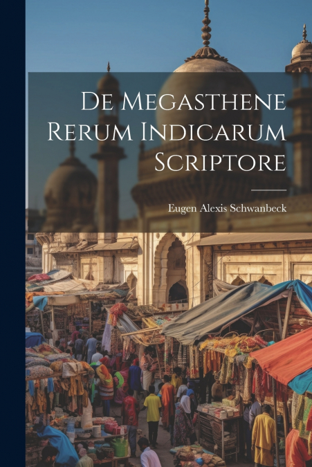 De Megasthene Rerum Indicarum Scriptore