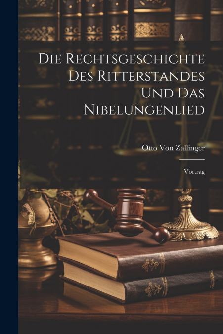 Die Rechtsgeschichte Des Ritterstandes Und Das Nibelungenlied
