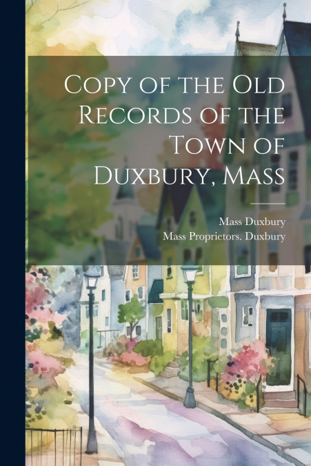 Copy of the old Records of the Town of Duxbury, Mass