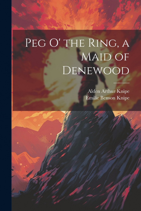 Peg o’ the Ring, a Maid of Denewood