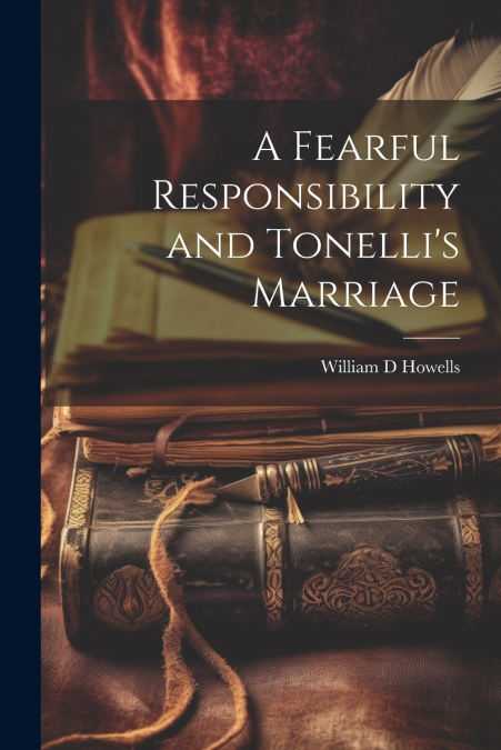 A Fearful Responsibility and Tonelli’s Marriage