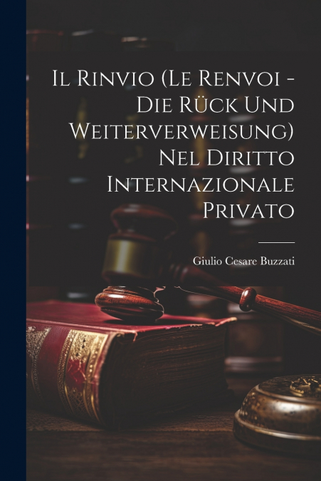 Il Rinvio (Le Renvoi - Die Rück Und Weiterverweisung) Nel Diritto Internazionale Privato