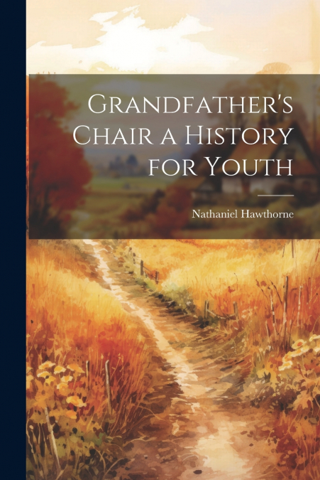 Grandfather’s Chair a History for Youth