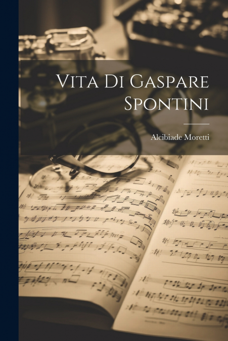 Vita Di Gaspare Spontini