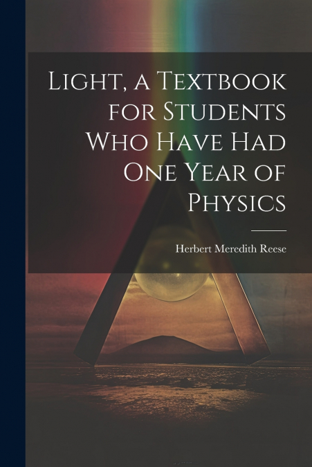 Light, a Textbook for Students who Have had one Year of Physics