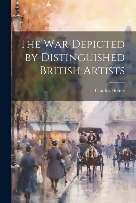 The war Depicted by Distinguished British Artists