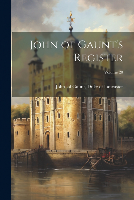 John of Gaunt’s register; Volume 20