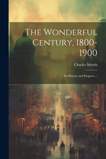 The Wonderful Century, 1800-1900