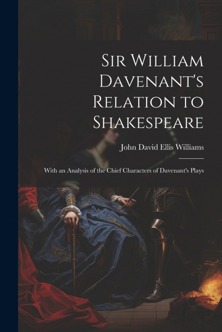 Sir William Davenant’s Relation to Shakespeare