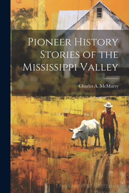 Pioneer History Stories of the Mississippi Valley