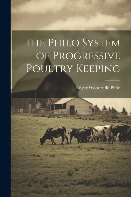 The Philo System of Progressive Poultry Keeping