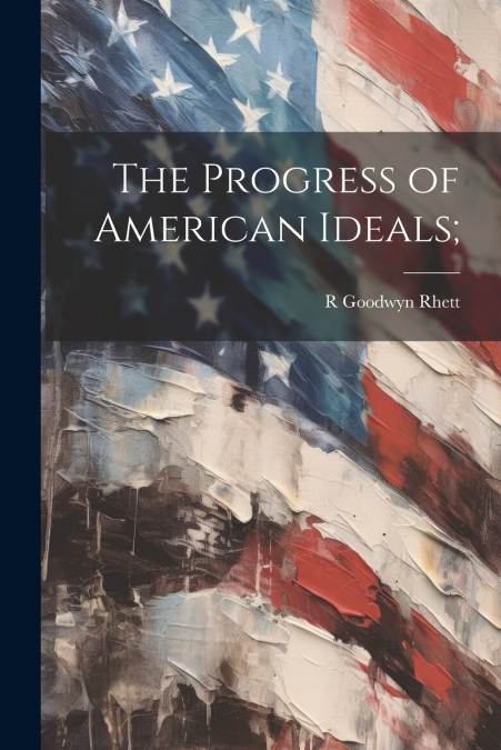 The Progress of American Ideals;