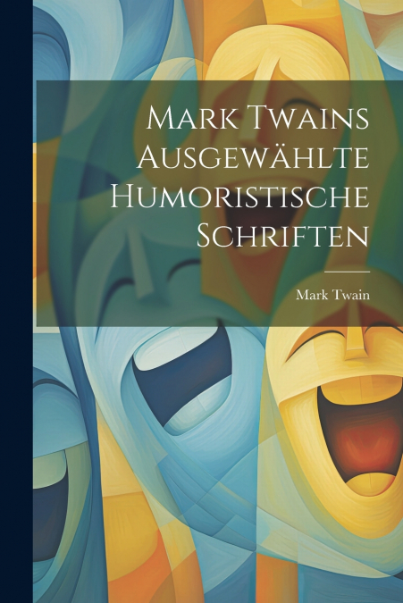 Mark Twains ausgewählte humoristische Schriften