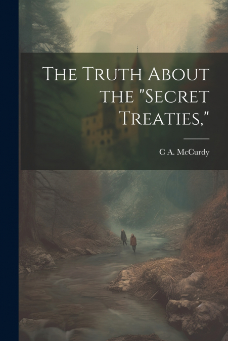 The Truth About the 'secret Treaties,'