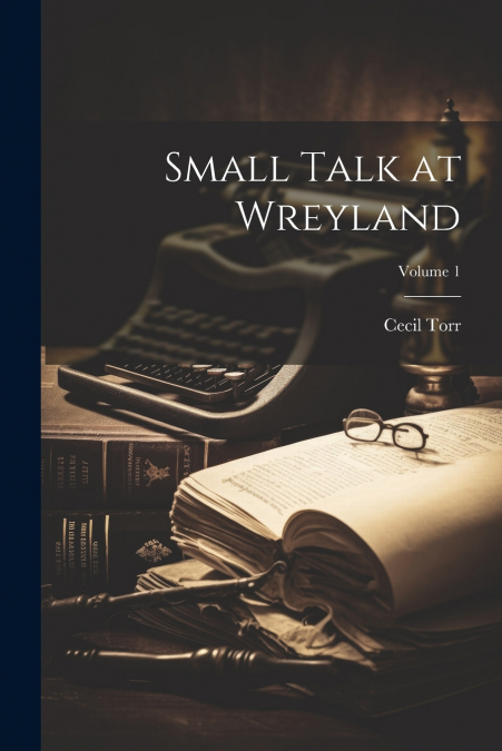 Small Talk at Wreyland; Volume 1