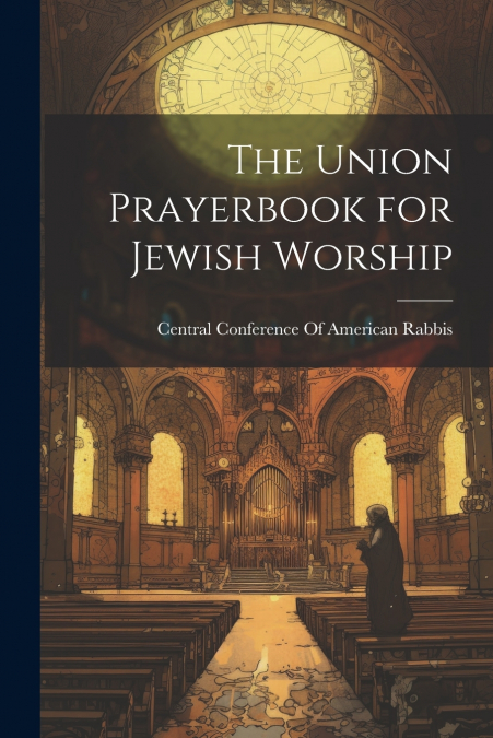 The Union Prayerbook for Jewish Worship