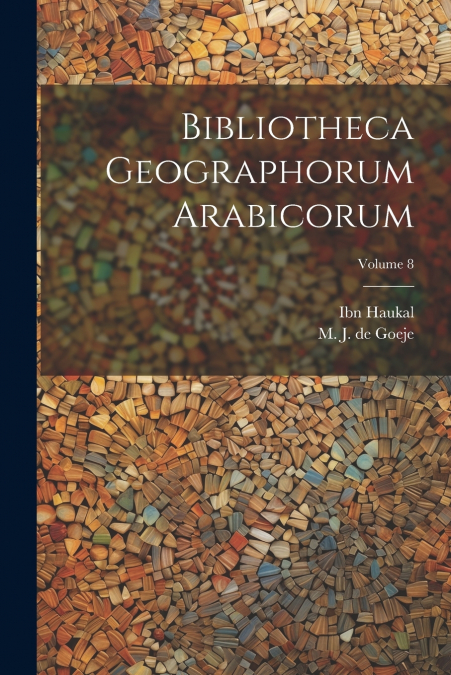 Bibliotheca geographorum Arabicorum; Volume 8